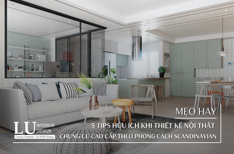 5 Tips hữu ích khi thiết kế nội thất chung cư cao cấp theo phong cách Scandinavian