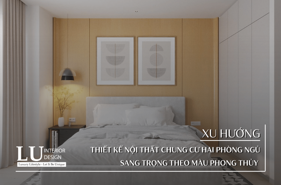 Thiết kế nội thất chung cư hai phòng ngủ sang trọng theo màu phong thủy 